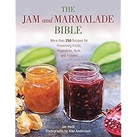 The Jam and Marmalade Bible: More than 250 Recipes for Preserving Fruits, Vegetables, Nuts, and Flowers The Jam and Marmalade Bible: More than 250 Recipes for Preserving Fruits, Vegetables, Nuts, and Flowers Paperback Kindle Hardcover