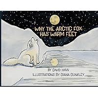 Why The Arctic Fox Has Warm Feet Why The Arctic Fox Has Warm Feet Hardcover Paperback