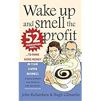 Wake up and smell the profit: 2nd edition Wake up and smell the profit: 2nd edition Paperback Kindle