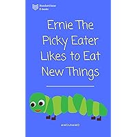 Ernie the Picky Eater Likes to Eat New Things: Children's Picture Book Ernie the Picky Eater Likes to Eat New Things: Children's Picture Book Kindle