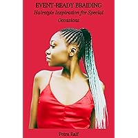 EVENT-READY BRAIDING: Hairstyle Inspiration for Special Occasions EVENT-READY BRAIDING: Hairstyle Inspiration for Special Occasions Kindle Paperback
