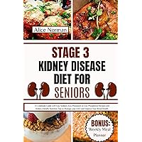 Stage 3 Kidney Disease Diet for Seniors: A Cookbook Guide with Low Sodium, Low Potassium & Low Phosphorus Recipes and Kidney-friendly Nutrition Tips to Manage your CKD and Improve Your Renal Health Stage 3 Kidney Disease Diet for Seniors: A Cookbook Guide with Low Sodium, Low Potassium & Low Phosphorus Recipes and Kidney-friendly Nutrition Tips to Manage your CKD and Improve Your Renal Health Paperback Kindle