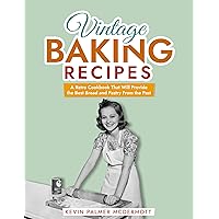 Vintage Baking Recipes: A Retro Cookbook That Will Provide the Best Bread and Pastry From the Past (Vintage and Retro Cookbooks) Vintage Baking Recipes: A Retro Cookbook That Will Provide the Best Bread and Pastry From the Past (Vintage and Retro Cookbooks) Kindle Paperback