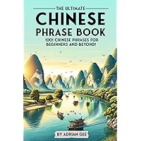 The Ultimate Chinese Phrase Book: 1001 Chinese Phrases for Beginners and Beyond!