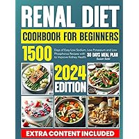 Renal Diet Cookbook For Beginners: 1500 days of easy low sodium, low potassium and low phosphorus recipes with 30 days meal plan to improve kidney health Renal Diet Cookbook For Beginners: 1500 days of easy low sodium, low potassium and low phosphorus recipes with 30 days meal plan to improve kidney health Kindle Paperback