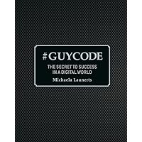 #Guycode: The Secret To Success In a Digital World #Guycode: The Secret To Success In a Digital World Hardcover