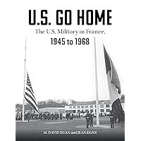 U.S. Go Home: The U.S. Military in France, 1945-1968