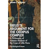 Freud's Argument for the Oedipus Complex: A Philosophy of Science Analysis of the Case of Little Hans (Psychological Issues) Freud's Argument for the Oedipus Complex: A Philosophy of Science Analysis of the Case of Little Hans (Psychological Issues) Kindle Hardcover Paperback