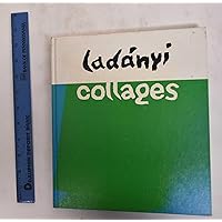 Ladanyi Collages: 45 Full Color, 22 Bl & Wh Illus and 1 Foldout