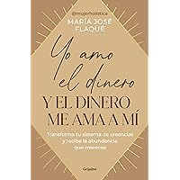 Yo amo el dinero y el dinero me ama a mí: Transforma tu sistema de creencias y recibe la abundancia que mereces (Spanish Edition)