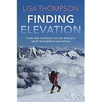 Finding Elevation: Fear and Courage on the World's Most Dangerous Mountain Finding Elevation: Fear and Courage on the World's Most Dangerous Mountain Hardcover Kindle Audible Audiobook Audio CD