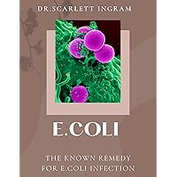 E.COLI: THE KNOWN REMEDY FOR E.COLI INFECTION E.COLI: THE KNOWN REMEDY FOR E.COLI INFECTION Kindle Paperback