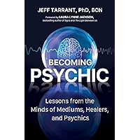Becoming Psychic: Lessons from the Minds of Mediums, Healers, and Psychics Becoming Psychic: Lessons from the Minds of Mediums, Healers, and Psychics Paperback Audible Audiobook Kindle