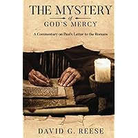 The Mystery of God's Mercy: A Commentary on Paul's Letter to the Romans The Mystery of God's Mercy: A Commentary on Paul's Letter to the Romans Paperback Kindle