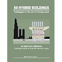 50 Hybrid Buildings. Catalogue On The Art Of Mixing Uses