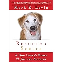 Rescuing Sprite: A Dog Lover's Story of Joy and Anguish Rescuing Sprite: A Dog Lover's Story of Joy and Anguish Hardcover Kindle Paperback