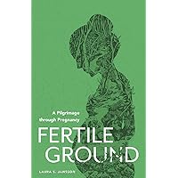 Fertile Ground: A Pilgrimage through Pregnancy Fertile Ground: A Pilgrimage through Pregnancy Paperback Audible Audiobook Kindle