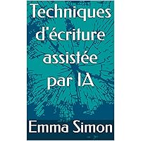 Techniques d'écriture assistée par IA (French Edition) Techniques d'écriture assistée par IA (French Edition) Kindle Paperback