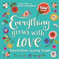 Everything Grows with Love: Beautiful Words, Inspiring Thoughts (Flow) Everything Grows with Love: Beautiful Words, Inspiring Thoughts (Flow) Paperback Kindle
