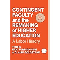 Contingent Faculty and the Remaking of Higher Education: A Labor History (Working Class in American History) Contingent Faculty and the Remaking of Higher Education: A Labor History (Working Class in American History) Paperback Kindle Hardcover