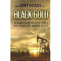 From Dirt Roads to Black Gold: An Oilman Follows His Destiny from a Small Village to the Mansions of Texas