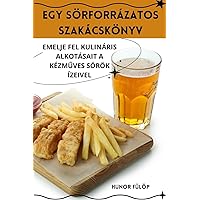 Egy Sörforrázatos Szakácskönyv (Hungarian Edition)