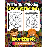 Fill In The Missing Letter & Number Workbook For Kids Ages 3-5: Alphabet & 1 to 30 Number Practice for Preschool and Kindergarten