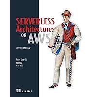 Serverless Architectures on AWS, Second Edition Serverless Architectures on AWS, Second Edition Paperback Kindle