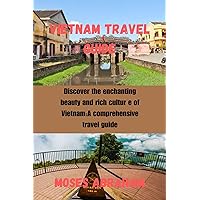 Vietnam travel guide: Discover the enchanting beauty and rich culture of Vietnam:A comprehensive travel guide. Vietnam travel guide: Discover the enchanting beauty and rich culture of Vietnam:A comprehensive travel guide. Kindle Paperback