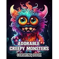 Adorable Creepy Monsters Coloring Book: A Creepy Mini-Monsters Coloring Book for Adults and Teens, Coloring Illustrations for Relaxation and Stress Relief