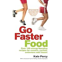 Go Faster Food: Over 100 energy-boosting recipes for runners, cyclists, swimmers and rowers Go Faster Food: Over 100 energy-boosting recipes for runners, cyclists, swimmers and rowers Kindle Paperback