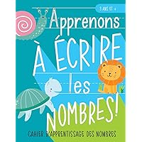 Apprenons à écrire les nombres : Cahier d’apprentissage des nombres : 3 ans et + (French Edition)