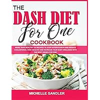 The Dash Diet for One Cookbook: More than Healthy 110 recipes to stop hypertension and reduce cholesterol! Stay Healthy and increase your body Wellness with the Best Dishes for One! The Dash Diet for One Cookbook: More than Healthy 110 recipes to stop hypertension and reduce cholesterol! Stay Healthy and increase your body Wellness with the Best Dishes for One! Hardcover Paperback