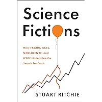 Science Fictions: How Fraud, Bias, Negligence, and Hype Undermine the Search for Truth Science Fictions: How Fraud, Bias, Negligence, and Hype Undermine the Search for Truth Hardcover Audible Audiobook Kindle Paperback