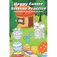 Happy Easter Scissor Practice Preschool activity book for kids Color and Cut: Happy Easter Scissor Practice Activity Preschool activity book for ... Cut: scissors skill color & cut out and glue