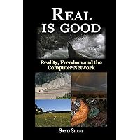 Real Is Good - Reality, Freedom and the Computer Network Real Is Good - Reality, Freedom and the Computer Network Paperback Mass Market Paperback