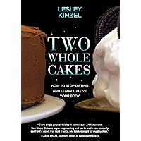 Two Whole Cakes: How to Stop Dieting and Learn to Love Your Body Two Whole Cakes: How to Stop Dieting and Learn to Love Your Body Kindle Audible Audiobook Paperback