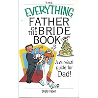 The Everything Father Of The Bride Book: A Survival Guide for Dad! The Everything Father Of The Bride Book: A Survival Guide for Dad! Paperback Kindle