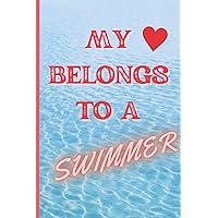 My Heart Belongs To A Swimmer: Cute Valentine Gift for Swimmers. Inspirational Journal with Quotes. Happy Valentine's Day Wide Ruled Composition ... for Birthdays, Christmas and Thanksgiving.