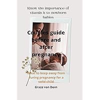 Couples guide bafore and after pregnacy: what to keep away from during pregnancy for a solid child Couples guide bafore and after pregnacy: what to keep away from during pregnancy for a solid child Kindle Paperback