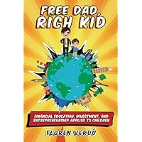FREE DAD, RICH KID: Financial education, investment, and entrepreneurship applied to children
