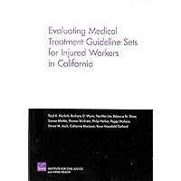 Evaluating Medical Treatment Guideline SEts for Injuried Workers in California Evaluating Medical Treatment Guideline SEts for Injuried Workers in California Paperback Kindle