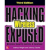 Hacking Exposed Wireless, Third Edition: Wireless Security Secrets & Solutions Hacking Exposed Wireless, Third Edition: Wireless Security Secrets & Solutions Paperback Kindle