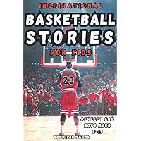 Inspirational Basketball Stories for Kids: Lessons for Young Readers in Resilience, Mental Toughness, and Building a Growth Mindset, from the Sport's Greatest Athletes. Perfect for Boys Aged 8-13.