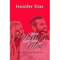 WHAT WOMEN MOST DESIRE IN MEN : The 7 Essential Qualities WHAT WOMEN MOST DESIRE IN MEN : The 7 Essential Qualities Kindle Paperback