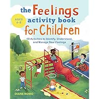The Feelings Activity Book for Children: 50 Activities to Identify, Understand, and Manage Your Feelings The Feelings Activity Book for Children: 50 Activities to Identify, Understand, and Manage Your Feelings Paperback