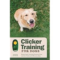 Clicker Training for Dogs: Master Basic Training, Common Cues, and Fun Tricks in 15 Minutes a Day Clicker Training for Dogs: Master Basic Training, Common Cues, and Fun Tricks in 15 Minutes a Day Paperback Kindle