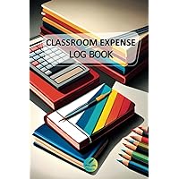Classroom Expense Log Book: Budget Tracker; 5 Column Daily Tracker; 6