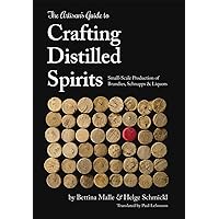 The Artisan's Guide to Crafting Distilled Spirits The Artisan's Guide to Crafting Distilled Spirits Hardcover