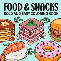 Food & Snacks Coloring Book Bold & Easy: 40 Big & Simple Designs for Adults, Seniors & Beginners. Fruit, Healthy Food, Snacks, Desserts and More! Food & Snacks Coloring Book Bold & Easy: 40 Big & Simple Designs for Adults, Seniors & Beginners. Fruit, Healthy Food, Snacks, Desserts and More! Paperback